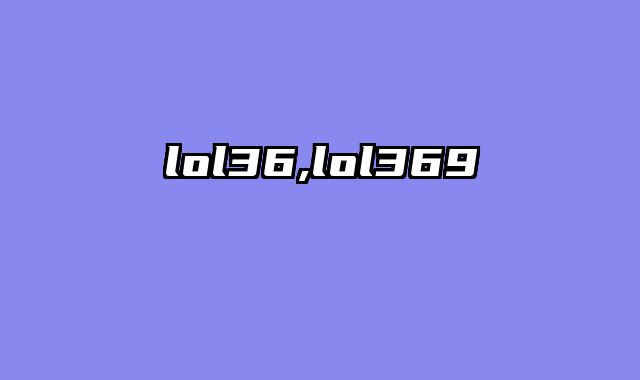 lol36,lol369